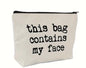 This Bag Contains My Face - Zipper Pouch